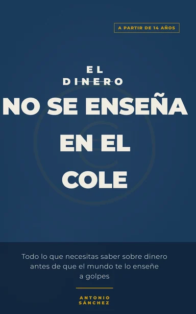 Portada de El dinero no se enseña en el cole, de Antonio Sánchez. A partir de 14 años.